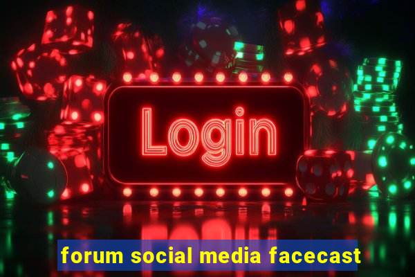 forum social media facecast