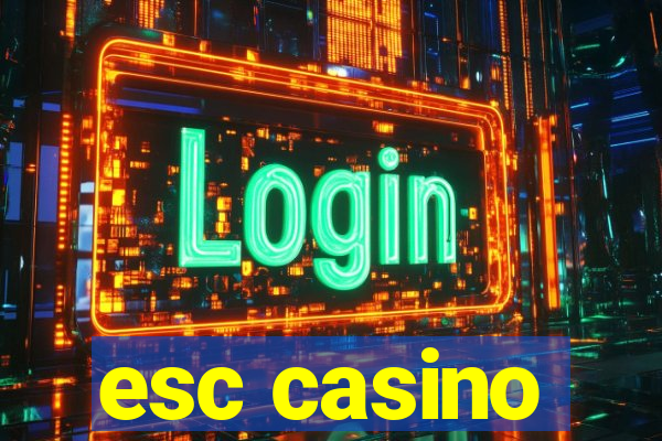 esc casino