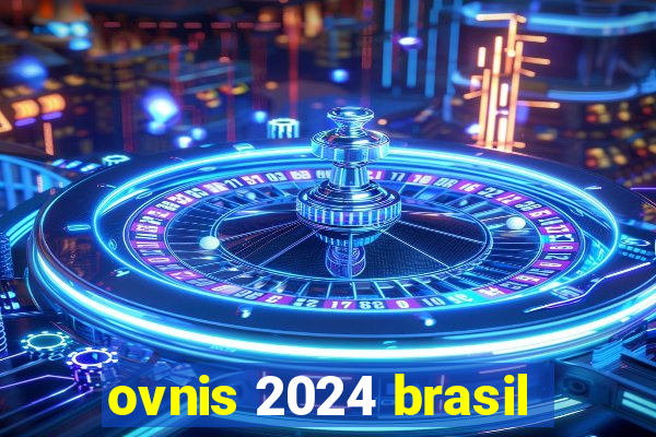 ovnis 2024 brasil