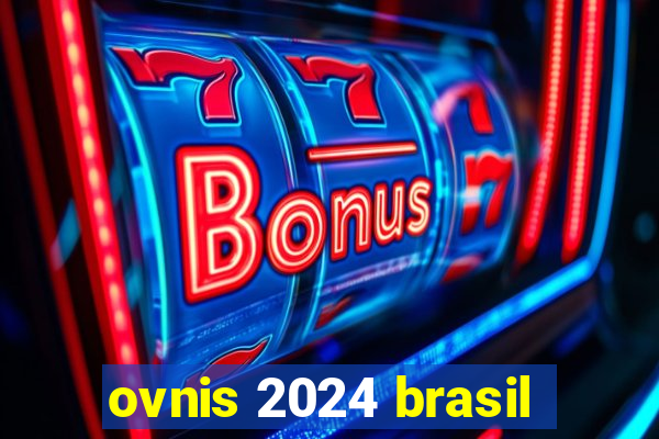 ovnis 2024 brasil