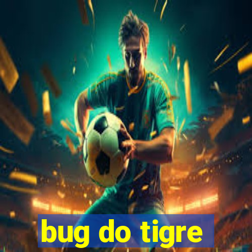 bug do tigre