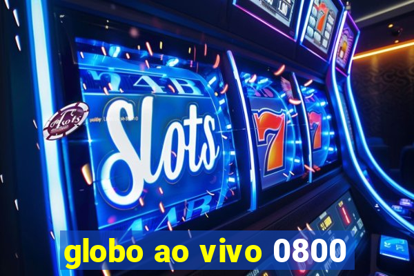 globo ao vivo 0800