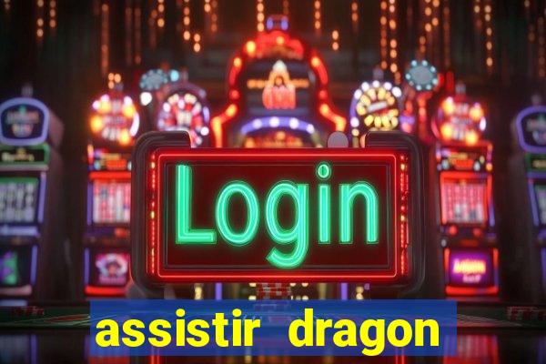 assistir dragon super dublado