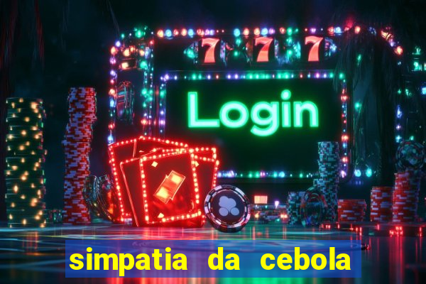 simpatia da cebola roxa para afastar rival