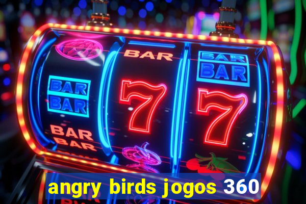 angry birds jogos 360