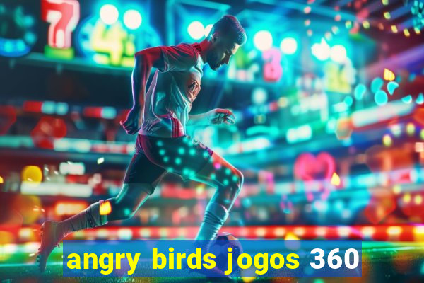 angry birds jogos 360