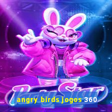 angry birds jogos 360