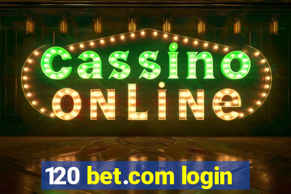 120 bet.com login