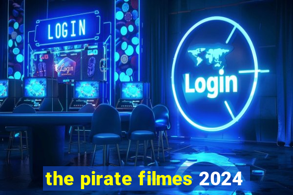 the pirate filmes 2024