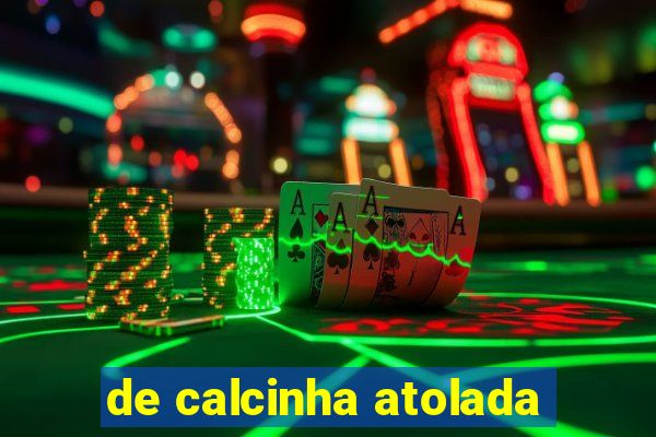 de calcinha atolada