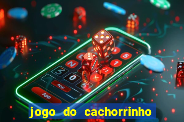 jogo do cachorrinho que ganha dinheiro