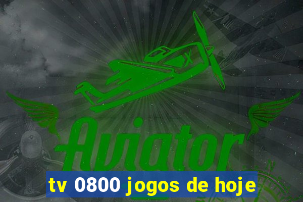 tv 0800 jogos de hoje