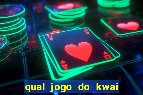 qual jogo do kwai que ganha mais dinheiro