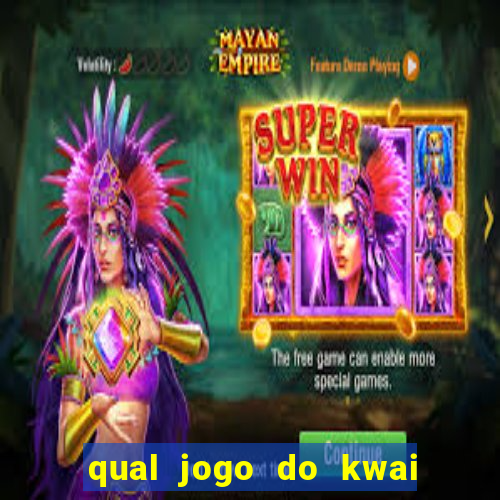 qual jogo do kwai que ganha mais dinheiro