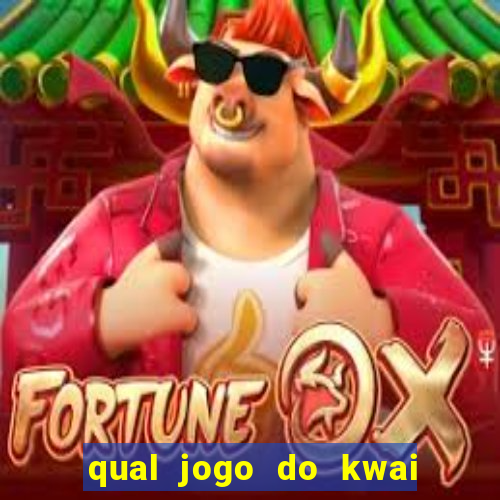 qual jogo do kwai que ganha mais dinheiro