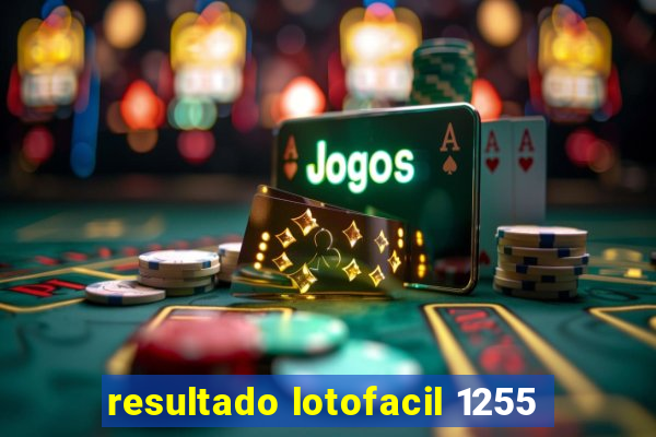 resultado lotofacil 1255