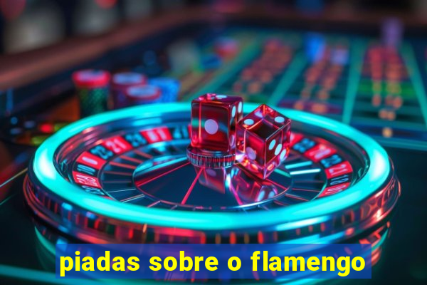 piadas sobre o flamengo