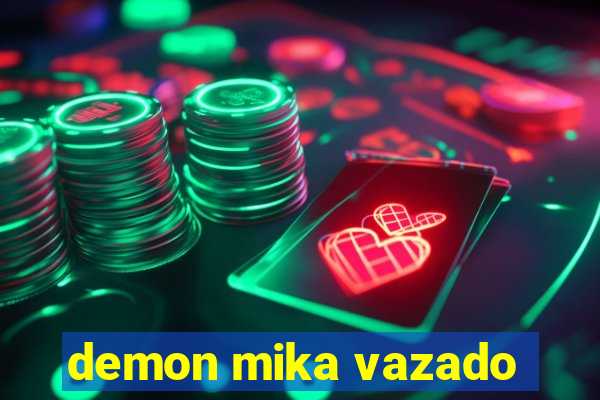 demon mika vazado