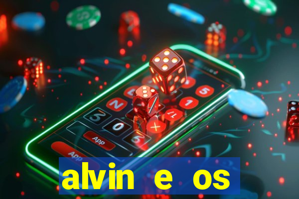 alvin e os esquilos 3 filme completo dublado
