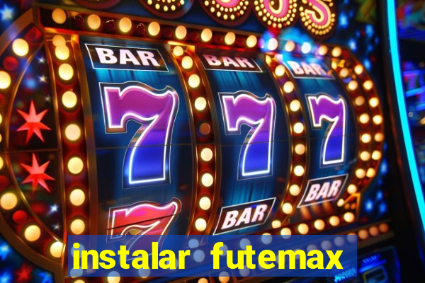 instalar futemax futebol ao vivo