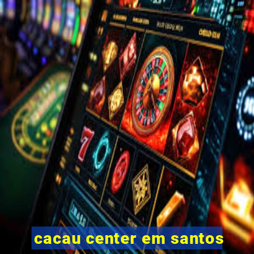 cacau center em santos