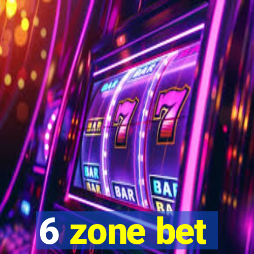 6 zone bet
