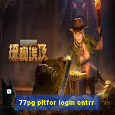 77pg pltfor login entrr