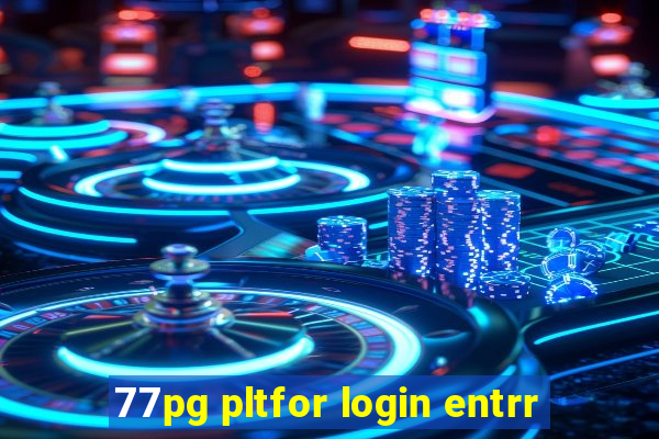 77pg pltfor login entrr