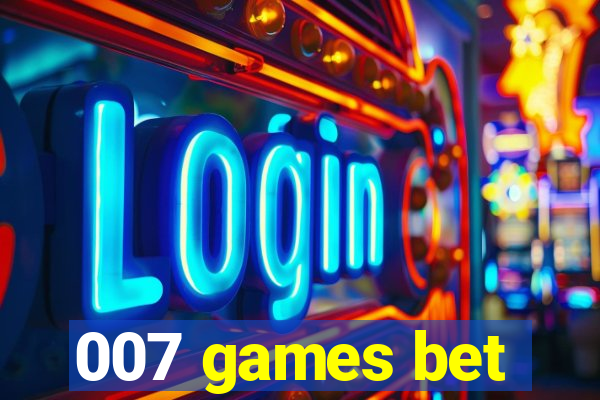 007 games bet