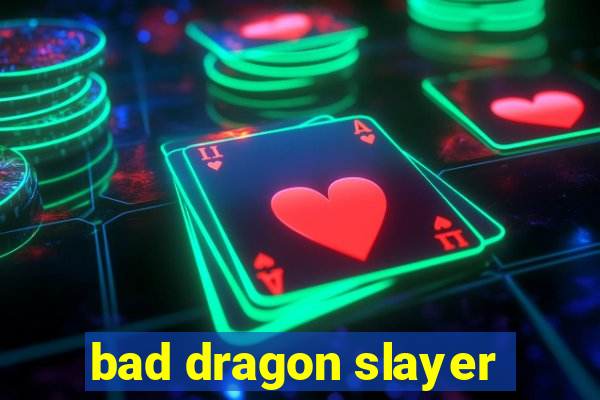 bad dragon slayer