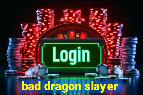 bad dragon slayer