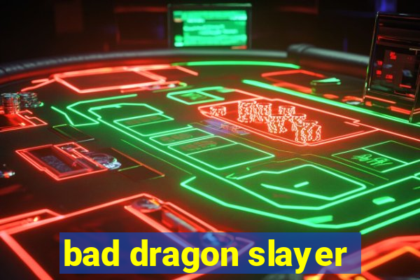 bad dragon slayer
