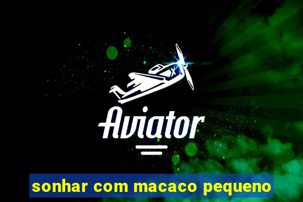 sonhar com macaco pequeno