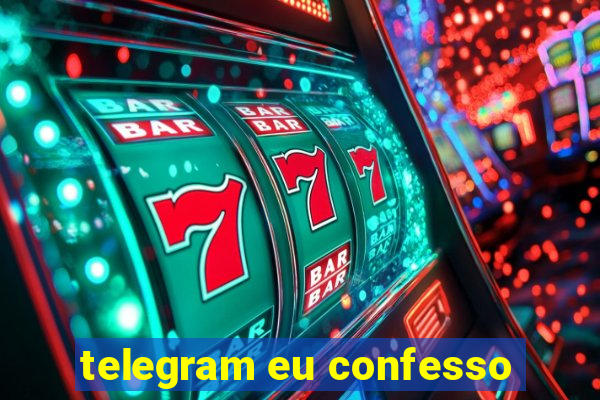 telegram eu confesso
