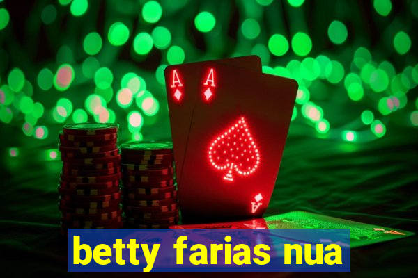 betty farias nua