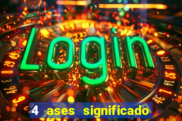 4 ases significado significado 4 ases juntos