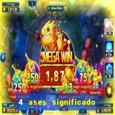 4 ases significado significado 4 ases juntos
