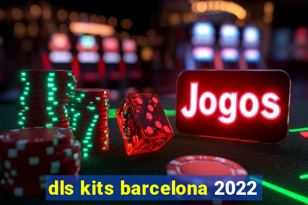dls kits barcelona 2022