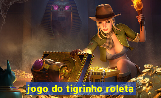 jogo do tigrinho roleta