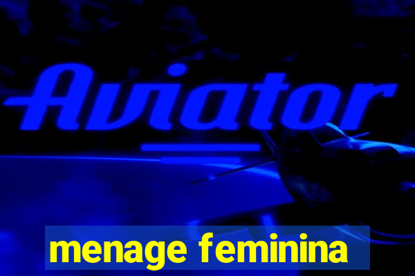 menage feminina