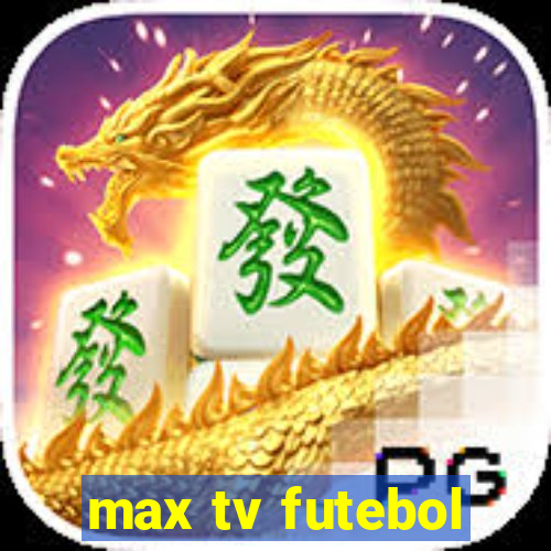 max tv futebol