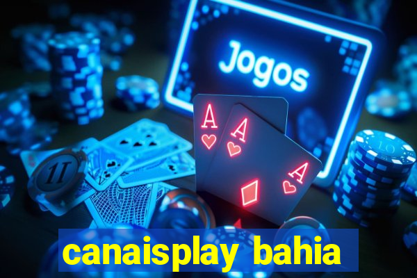 canaisplay bahia