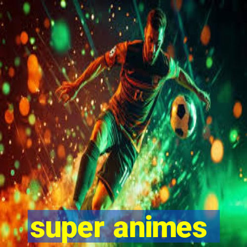 super animes
