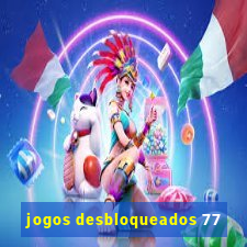 jogos desbloqueados 77