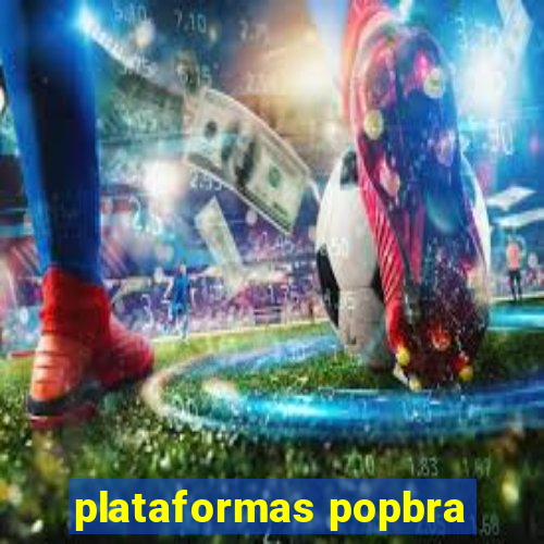 plataformas popbra