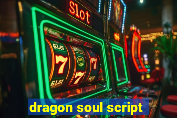 dragon soul script