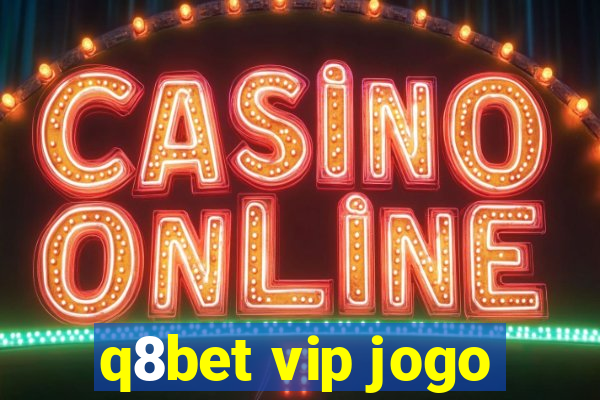 q8bet vip jogo