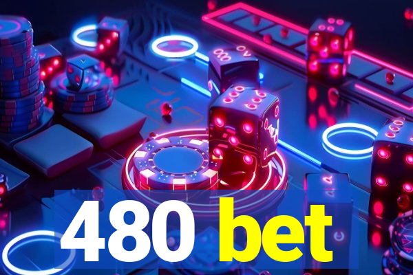 480 bet