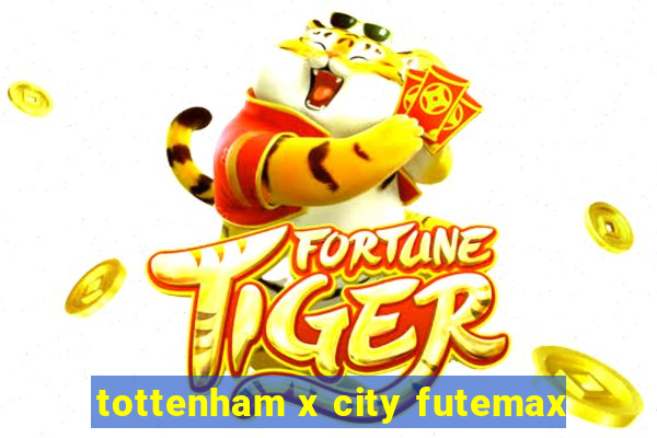tottenham x city futemax