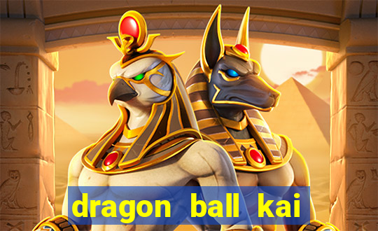 dragon ball kai dublado online